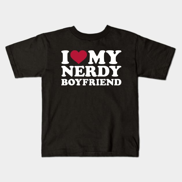 I love my nerdy boyfriend Kids T-Shirt by Designzz